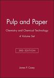 Pulp and Paper ? Chemistry and Technology 3e 4V Set: Chemistry and Chemical Technology, 4 Volume Set