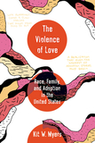 The Violence of Love ? Race, Family, and Adoption in the United States