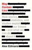 May Contain Lies: How Stories, Statistics, and Studies Exploit Our Biases--And What We Can Do about It