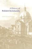 A History of Polish Christianity