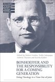 Bonhoeffer and the Responsibility for a Coming Generation: Doing Theology in a Time Out of Joint