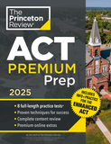 Princeton Review ACT Premium Prep, 2025: 8 Practice Tests + Content Review + Strategies