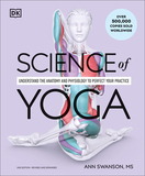 Science of Yoga: Understand the Anatomy and Physiology to Perfect Your Practice