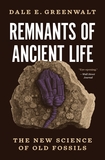 Remnants of Ancient Life: The New Science of Old Fossils