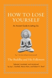 How to Lose Yourself: An Ancient Guide to Letting Go