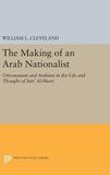 The Making of an Arab Nationalist: Ottomanism and Arabism in the Life and Thought of Sati' Al-Husri