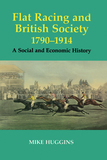 Flat Racing and British Society, 1790-1914: A Social and Economic History