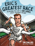 Eric's Greatest Race: The Inspiring True Story of Eric Liddell - Athlete, Missionary, Prisoner