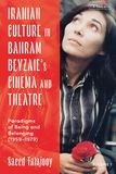 Iranian Culture in Bahram Beyzaie?s Cinema and Theatre: Paradigms of Being and Belonging (1959-1979)