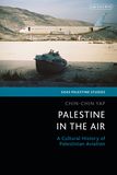 Palestine in the Air: A Cultural History of Palestinian Aviation