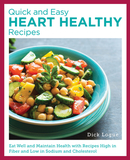 Quick and Easy Heart Healthy Recipes: Eat Well and Maintain Health with High Fiber, Less Sodium, and Less Cholesterol