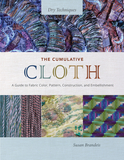 The Cumulative Cloth, Dry Techniques: A Guide to Fabric Color, Pattern, Construction, and Embellishment