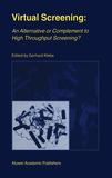 Virtual Screening: An Alternative or Complement to High Throughput Screening?: Proceedings of the Workshop ?New Approaches in Drug Design and Discovery?, special topic ?Virtual Screening?, Schloß Rauischholzhausen, Germany, March 15?18, 1999