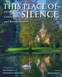 This Place of Silence ? Ohio`s Cemeteries and Burial Grounds: Ohio's Cemeteries and Burial Grounds