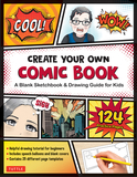 Create Your Own Comic Book: A Sketchbook & Drawing Guide for Kids (with 124 Practice Pages!)