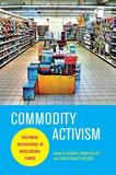 Commodity Activism ? Cultural Resistance in Neoliberal Times: Cultural Resistance in Neoliberal Times