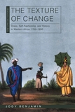 The Texture of Change: Dress, Self-Fashioning, and History in Western Africa, 1700?1850