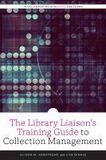 The Library Liaison`s Training Guide to Collection Management