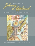 The Core of Johnny Appleseed ? The Unknown Story of a Spiritual Trailblazer: The Unknown Story of a Spiritual Trailblazer