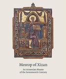 Mesrop of Xizan ? An Armenian Master of the Seventeenth Century: An Armenian Master of the Seventeenth Century