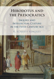 Herodotus and the Presocratics: Inquiry and Intellectual Culture in the Fifth Century BCE