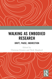 Walking as Embodied Research: Drift, Pause, Indirection