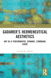 Gadamer?s Hermeneutical Aesthetics: Art as a Performative, Dynamic, Communal Event