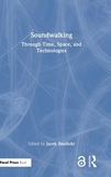 Soundwalking: Through Time, Space, and Technologies