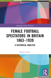 Female Football Spectators in Britain 1863-1939: A Historical Analysis