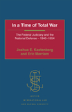 In a Time of Total War: The Federal Judiciary and the National Defense - 1940-1954