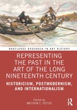 Representing the Past in the Art of the Long Nineteenth Century: Historicism, Postmodernism, and Internationalism