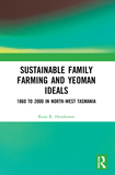 Sustainable Family Farming and Yeoman Ideals: 1860 to 2000 in North-West Tasmania