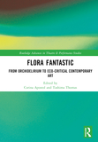 Flora Fantastic: From Orchidelirium to Ecocritical Contemporary Art