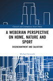 A Weberian Perspective on Home, Nature and Sport: Disenchantment and Salvation