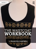 The Waistcoat Workbook: Historical, Modern and Genre Drafting of Waistcoats for Men and Women 1837 ? Present Day