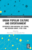 Urban Popular Culture and Entertainment: Experiences from Northern, East-Central, and Southern Europe, 1870s?1930s