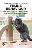 A Professional?s Guide to Feline Behaviour: Understanding, Improving and Resolving Problems