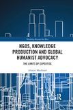 NGOs, Knowledge Production and Global Humanist Advocacy: The Limits of Expertise