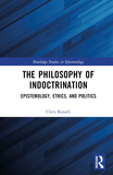 The Philosophy of Indoctrination: Epistemology, Ethics, and Politics