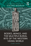 Bodies, Beings, and the Multiple Burial Rite of the Western Viking World