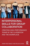 Interpersonal Skills for Group Collaboration: Creating High-Performance Teams in the Classroom and the Workplace