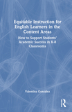 Equitable Instruction for English Learners in the Content Areas: How to Support Students? Academic Success in K-8 Classrooms