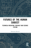 Futures of the Human Subject: Technical Mediation, Foucault and Science Fiction