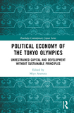 Political Economy of the Tokyo Olympics: Unrestrained Capital and Development without Sustainable Principles