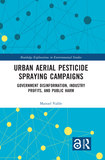 Urban Aerial Pesticide Spraying Campaigns: Government Disinformation, Industry Profits, and Public Harm