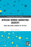 African Women Narrating Identity: Local and Global Journeys of the Self