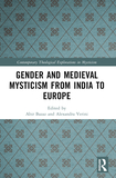 Gender and Medieval Mysticism from India to Europe