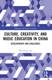 Culture, Creativity, and Music Education in China: Developments and Challenges