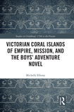 Victorian Coral Islands of Empire, Mission, and the Boys? Adventure Novel