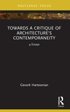 Towards a Critique of Architecture?s Contemporaneity: 4 Essays